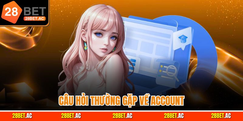 Câu hỏi thường gặp về account